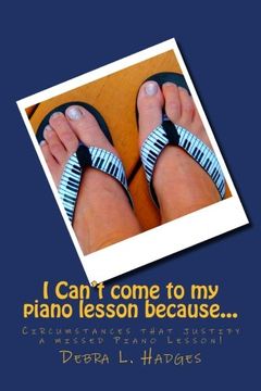 portada I Can't come to my piano lesson because...: Circumstances that justify a missed piano lesson!