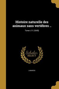 portada Histoire naturelle des animaux sans vertèbres ..; Tome t.11 (1845) (en Francés)