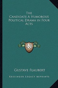 portada the candidate a humorous political drama in four acts (en Inglés)