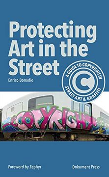 portada Protecting art in the Street: A Guide to Copyright in Street art and Graffiti (in English)