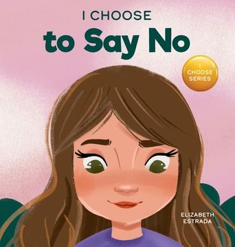 portada I Choose to say no: A Rhyming Picture Book About Personal Body Safety, Consent, Safe and Unsafe Touch, Private Parts, and Respectful Relationships (en Inglés)