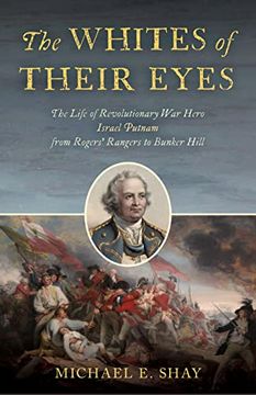 portada The Whites of Their Eyes: The Life of Revolutionary war Hero Israel Putnam From Rogers' Rangers to Bunker Hill (en Inglés)