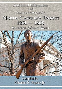 portada additional information and amendments to the north carolina troops, 1861-1865 seventeen volume roster