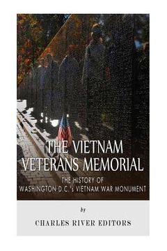 portada The Vietnam Veterans Memorial: The History of Washington D.C.'s Vietnam War Monument (en Inglés)