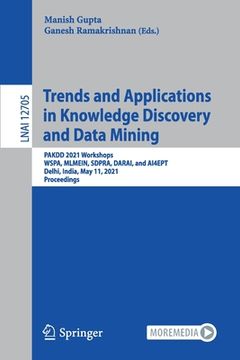 portada Trends and Applications in Knowledge Discovery and Data Mining: Pakdd 2021 Workshops, Wspa, Mlmein, Sdpra, Darai, and Ai4ept, Delhi, India, May 11, 20 (en Inglés)
