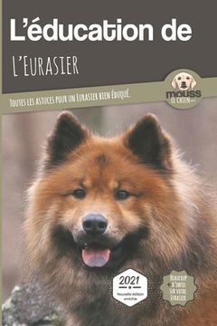 portada L'EDUCATION DE L'EURASIER - Edition 2021: Toutes les astuces pour un Eurasier bien éduqué (en Francés)