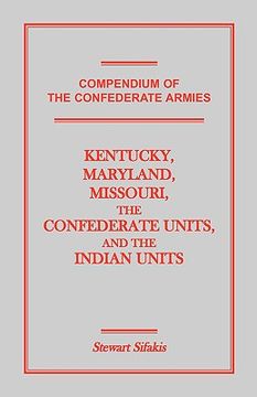 portada compendium of the confederate armies: kentucky, maryland, missouri, the confederate units and the indian units (en Inglés)
