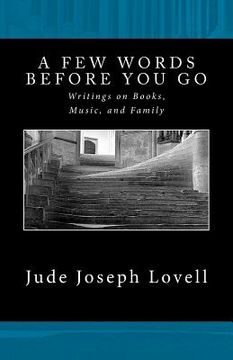portada A Few Words Before You Go: Writings on Books, Music, and Family