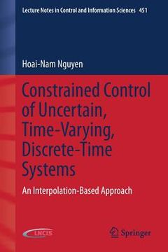 portada Constrained Control of Uncertain, Time-Varying, Discrete-Time Systems: An Interpolation-Based Approach