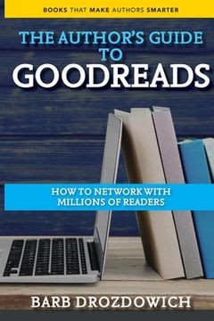 portada An Author's Guide to Goodreads: How to Network with Millions of Readers (en Inglés)