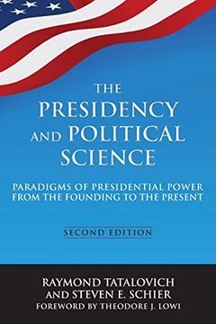 portada The Presidency and Political Science: Paradigms of Presidential Power From the Founding to the Present: 2014: Paradigms of Presidential Power From the Founding to the Present: (en Inglés)
