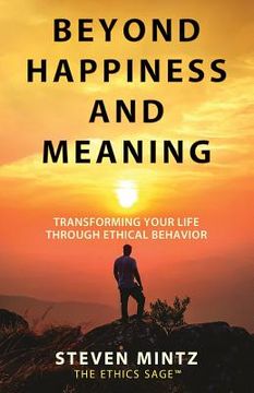 portada Beyond Happiness and Meaning: Transforming Your Life Through Ethical Behavior (en Inglés)