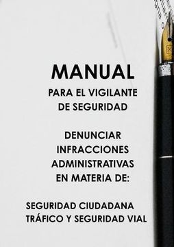portada Manual Para el Vigilante de Seguridad: Denunciar Infracciones Administrativas en Materias de: Seguridad Ciudadana Tráfico y Seguridad Vial