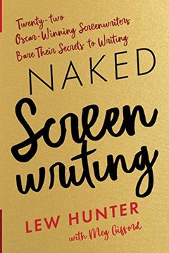 portada Naked Screenwriting: Twenty-Two Oscar-Winning Screenwriters Bare Their Secrets to Writing (en Inglés)