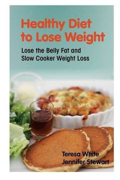 portada Healthy Diet to Lose Weight: Lose the Belly Fat and Slow Cooker Weight Loss