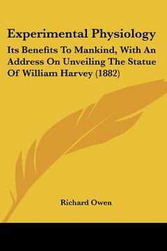 portada experimental physiology: its benefits to mankind, with an address on unveiling the statue of william harvey (1882)