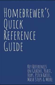 portada Homebrewer's Quick Reference Guide: Key References on Grains, Yeast, Hops, Pitch Rates, Mash Steps, Style Reference Guidelines & More (in English)