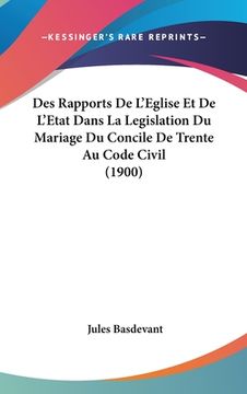 portada Des Rapports De L'Eglise Et De L'Etat Dans La Legislation Du Mariage Du Concile De Trente Au Code Civil (1900) (in French)