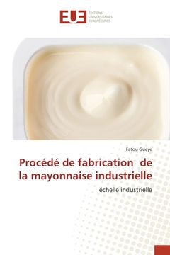 portada Procédé de fabrication de la mayonnaise industrielle (en Francés)