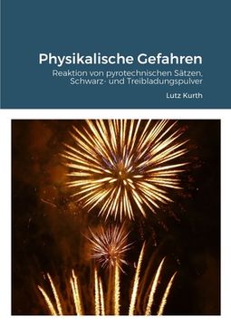 portada Physikalische Gefahren: Reaktion von pyrotechnischen Sätzen, Schwarz- und Treibladungspulver (in German)