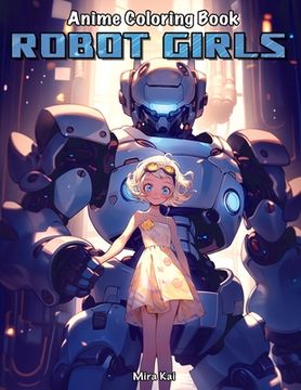 portada Anime Coloring Book: Robot Girls: Stress Relief Coloring Book for Adults (en Inglés)