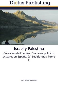 portada Israel y Palestina: Colección de Fuentes. Discursos políticos actuales en España. (VI Legislatura / Tomo 1)