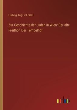 portada Zur Geschichte der Juden in Wien: Der alte Freithof, Der Tempelhof (en Alemán)