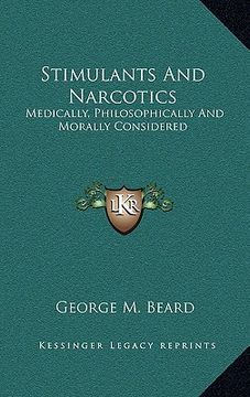 portada stimulants and narcotics: medically, philosophically and morally considered