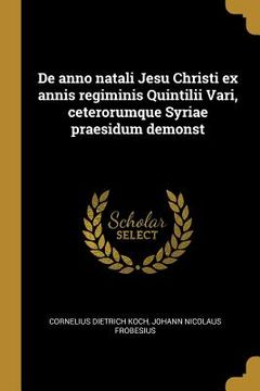 portada De anno natali Jesu Christi ex annis regiminis Quintilii Vari, ceterorumque Syriae praesidum demonst (in Latin)