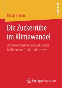 portada Die Zuckerrübe im Klimawandel: Agrarökologische Auswirkungen in Rheinland-Pfalz und Hessen (en Alemán)