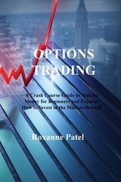 portada Options Trading: A Crash Course Guide to Making Money for Beginners and Experts: How to Invest in the Market through Profit Strategies (en Inglés)