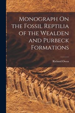 portada Monograph On the Fossil Reptilia of the Wealden and Purbeck Formations (en Inglés)
