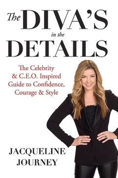 portada The Diva's in the Details: The Celebrity & C.E.O. Inspired Guide to Confidence, Courage & Style Volume 1 (en Inglés)