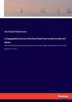 portada A Topographical Survey of the Great Road From London to Bath and Bristol: With historical and descriptive accounts of the country, towns, villages, an (in German)