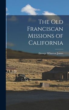 portada The Old Franciscan Missions of California (en Inglés)
