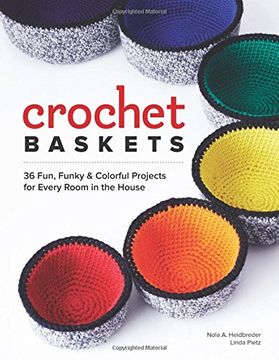 portada Crochet Baskets: 36 Fun, Funky, & Colorful Projects for Every Room in the House
