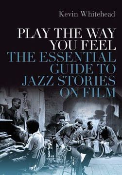 portada Play the way you Feel: The Essential Guide to Jazz Stories on Film (in English)