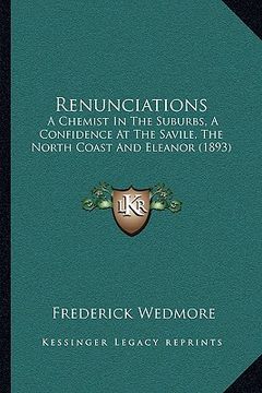 portada renunciations: a chemist in the suburbs, a confidence at the savile, the north coast and eleanor (1893) (en Inglés)