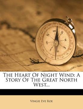 portada the heart of night wind: a story of the great north west... (en Inglés)