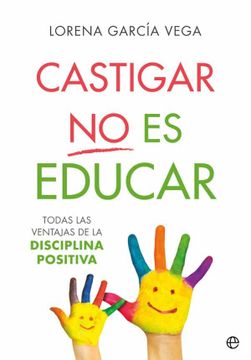 portada Castigar no es Educar: Todas las Ventajas de la Disciplina Positiva (in Spanish)