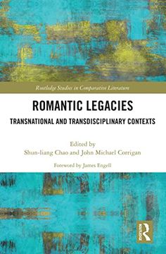 portada Romantic Legacies: Transnational and Transdisciplinary Contexts (Routledge Studies in Comparative Literature) (en Inglés)