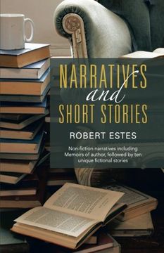 portada Narratives and Short Stories: Non-fiction Narratives Including Memoirs of Author, Followed by Ten Unique Fictional Stories (en Inglés)