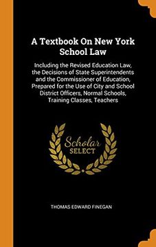 portada A Textbook on new York School Law: Including the Revised Education Law, the Decisions of State Superintendents and the Commissioner of Education,. Normal Schools, Training Classes, Teachers (in English)