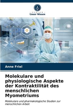 portada Molekulare und physiologische Aspekte der Kontraktilität des menschlichen Myometriums (en Alemán)