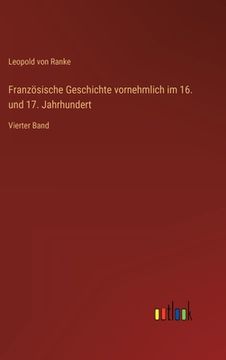 portada Französische Geschichte vornehmlich im 16. und 17. Jahrhundert: Vierter Band (en Alemán)