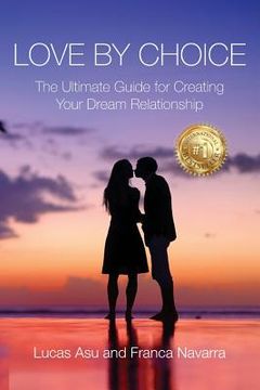 portada Love By Choice: The Ultimate Guide For Creating Your Dream Relationship (en Inglés)