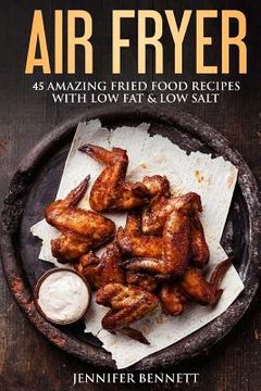 portada Air Fryer Cookbook: 45 Amazingly Delicious And Quick Healthy Recipes With Pictures (en Inglés)