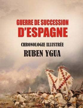 portada Guerre de Succession d'Espagne: Chronologie Illustré (en Francés)