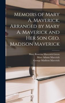 portada Memoirs of Mary A. Maverick, Arranged by Mary A. Maverick and her son Geo. Madison Maverick (en Inglés)