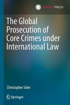 portada The Global Prosecution of Core Crimes Under International Law (in English)